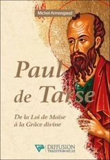 Paul de Tarse : de la loi de Moïse à la grâce divine - Michel Armengaud