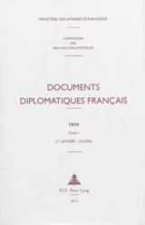 Documents diplomatiques français : 1970. Vol. 1. 1er janvier-30 juin - France. Ministère des affaires étrangères (1588-2007)