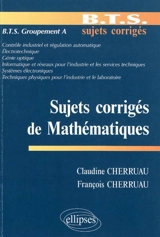 Sujets corrigés de mathématiques : BTS groupement A - Claudine Cherruau