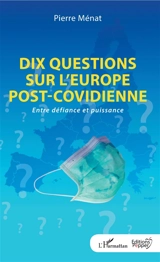 Dix questions sur l'Europe post-covidienne : entre défiance et puissance - Pierre Ménat