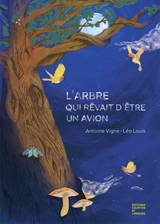 L'arbre qui rêvait d'être un avion - Antoine Vigne