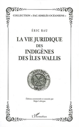 La vie juridique des indigènes des îles Wallis - Eric Rau
