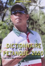 Dictionnaire de la pétanque 2020 : les deux mille noms qui ont fait son histoire - Pierre Fieux