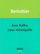 Avec Kafka, coeur intranquille - Sereine Berlottier