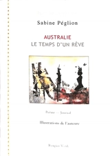 Australie : le temps d'un rêve : poème-journal - Sabine Péglion