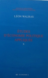 Oeuvres économiques complètes. Vol. 10. Etudes d'économie politique appliquée : théorie de la production de la richesse sociale - Auguste Walras