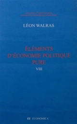 Oeuvres économiques complètes. Vol. 8. Eléments d'économie politique pure ou Théorie de la richesse sociale - Auguste Walras
