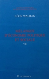 Oeuvres économiques complètes. Vol. 7. Mélanges d'économie politique et sociale - Auguste Walras
