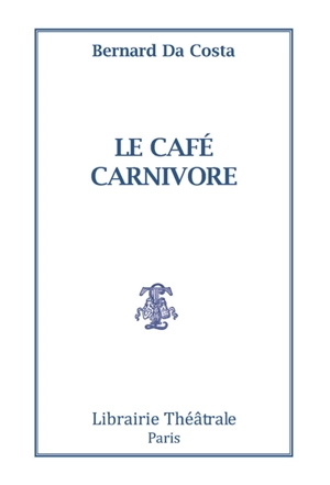 Le Café carnivore - Bernard Da Costa