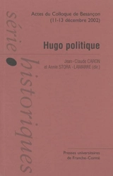 Hugo politique : actes du colloque international de Besançon, 11-13 déc. 2002