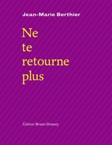 Ne te retourne plus - Jean-Marie Berthier