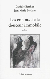 Les enfants de la douceur immobile : poèmes - Danielle Berthier
