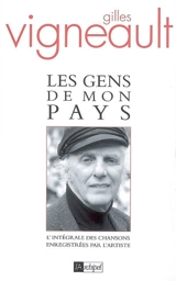 Les gens de mon pays : l'intégrale des chansons enregistrées par l'artiste - Gilles Vigneault