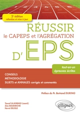 Réussir le Capeps et l'agrégation d'EPS : tout-en-un, épreuves écrites : conseils, méthodologie, sujets et annales corrigés et commentés - Zine Boukriche