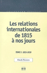 Les relations internationales de 1815 à nos jours. Vol. 1. 1817-1939 - Claude Roosens