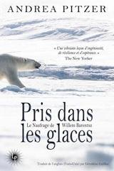 Pris dans les glaces : le naufrage de Willem Barentsz - Andrea Pitzer