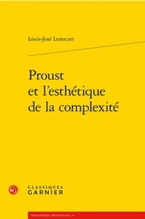 Proust et l'esthétique de la complexité - Louis-José Lestocart