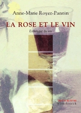 La rose et le vin : esthétique du vin - Anne-Marie Royer-Pantin