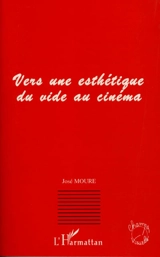 Vers une esthétique du vide au cinéma - José Moure