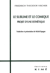 Le sublime et le comique : projet d'une esthétique - Friedrich Theodor Vischer