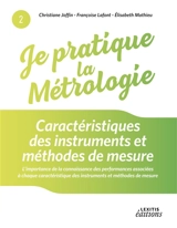 Je pratique la métrologie : Caractéristiques des instruments et méthodes de mesure - Christiane Joffin