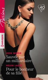 Sauvée par un milliardaire. Pour le bonheur de sa fille - Joss Wood