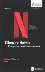 L'empire Netflix : l'emprise du divertissement - Edouard Chanot