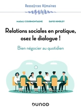 Relations sociales en pratique, osez le dialogue ! : bien négocier au quotidien - Magali Courmontagne