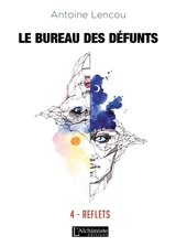 Le bureau des défunts. Vol. 4. Reflets - Antoine Lencou