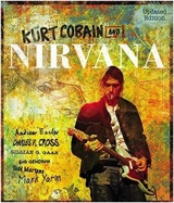 Kurt Cobain and Nirvana : The Complete Illustrated History - Charles Cross