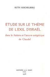 Etude sur le thème de l'exil d'Israël dans le théâtre et l'oeuvre exégétique de Claudel - Ruth Reichelberg