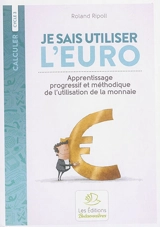 Je sais utiliser l'euro : apprentissage progressif et méthodique de l'utilisation de la monnaie : cycle 3 - Roland Ripoll