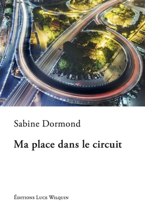 Ma place dans le circuit - Sabine Dormond