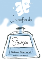 Le parfum du soupçon : et autres nouvelles - Sabine Dormond