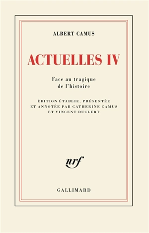 Actuelles. Vol. 4. Face au tragique de l'histoire - Albert Camus