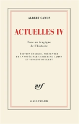 Actuelles. Vol. 4. Face au tragique de l'histoire - Albert Camus