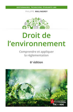 Droit de l'environnement : comprendre et appliquer la réglementation - Philippe Malingrey
