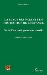 La place des parents en protection de l'enfance : sortir d'une participation sous contrôle - Enrique Garcia
