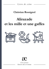 Alirazade et les mille et une gaffes : livre de scène : comédie en trois actes - Christian Rossignol