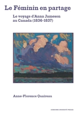 Le féminin en partage : le voyage d'Anna Jameson au Canada (1836-1837) - Anne-Florence Quaireau