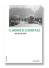 Le jardinier de la Grand-Place : lettres à mes petits-enfants - Jean-Louis Van Malder