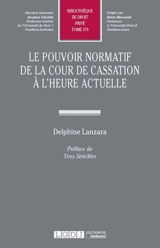 Le pouvoir normatif de la Cour de cassation à l'heure actuelle - Delphine Lanzara