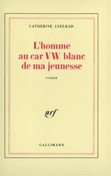 L'Homme au car VW blanc de ma jeunesse - Catherine Axelrad