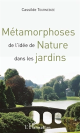 Métamorphoses de l'idée de nature dans les jardins - Cassilde Tournebize
