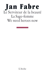 Le serviteur de la beauté. La sage-femme. We need heroes now - Jan Fabre