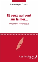 Et ceux qui vont sur la mer... : polyphonie romanesque - Dominique Ottavi