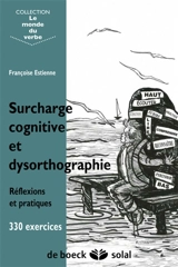 Surcharge cognitive et dysorthographie : réflexions et pratique, 330 exercices - Françoise Dejong-Estienne