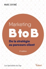Marketing B to B : de la stratégie au parcours client - Marc Diviné
