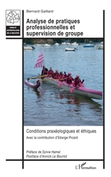 Analyse de pratiques professionnelles et supervision de groupe : conditions praxéologiques et éthiques - Bernard Gaillard