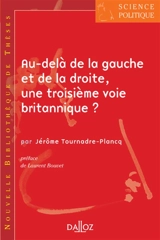 Au-delà de la gauche et de la droite, une troisième voie britannique ? - Jérôme Tournadre-Plancq